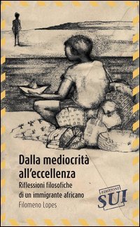 Dalla mediocrit&agrave; all'eccellenza. Riflessioni filosofiche di un immigrante africano