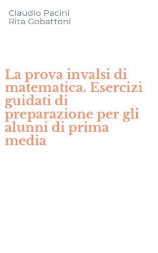 La prova invalsi di matematica. Esercizi guidati di preparazione per gli alunni di prima media - PRIMA MEDIA (LA)