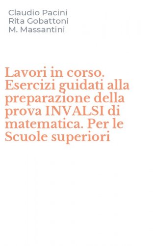 Lavori in corso. Esercizi guidati alla preparazione della prova INVALSI di matematica. Per le Scuole superiori