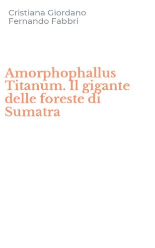 Amorphophallus Titanum. Il gigante delle foreste di Sumatra