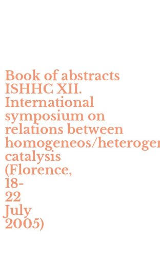 Book of abstracts ISHHC XII. International symposium on relations between homogeneos/heterogeneous catalysis (Florence, 18-22 July 2005)