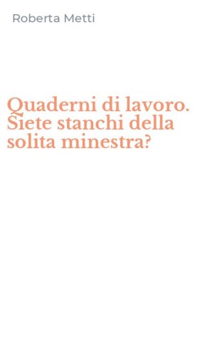 Quaderni di lavoro. Siete stanchi della solita minestra?