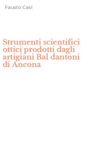 Strumenti scientifici ottici prodotti dagli artigiani Bal dantoni di Ancona