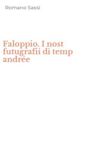 Faloppio. I nost futugrafii di temp andr&eacute;e