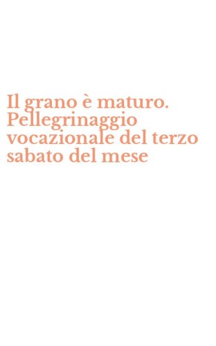 Il grano &egrave; maturo. Pellegrinaggio vocazionale del terzo sabato del mese