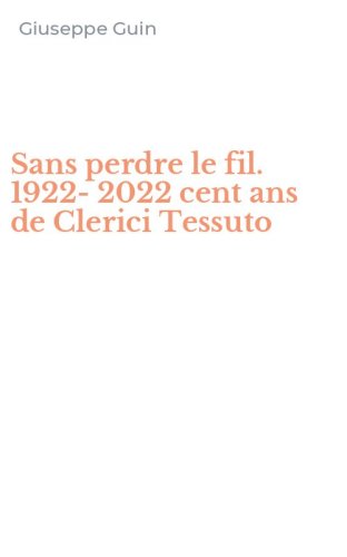 Sans perdre le fil. 1922-2022 cent ans de Clerici Tessuto