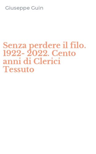 Senza perdere il filo. 1922-2022. Cento anni di Clerici Tessuto