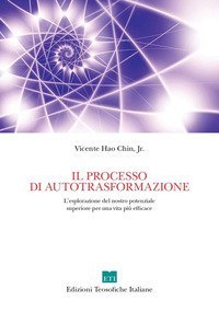 Il processo di autotrasformazione. L'esplorazione del nostro potenziale superiore per una vita pi&ugrave; efficace
