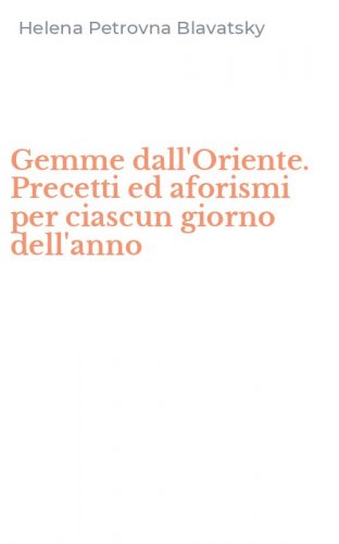 Gemme dall'Oriente. Precetti ed aforismi per ciascun giorno dell'anno