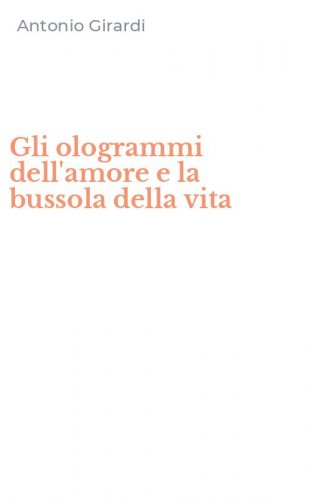 Gli ologrammi dell'amore e la bussola della vita