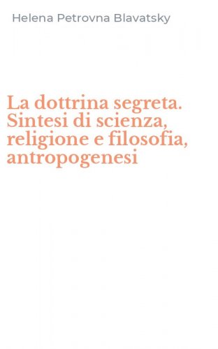 La dottrina segreta. Sintesi di scienza, religione e filosofia, antropogenesi