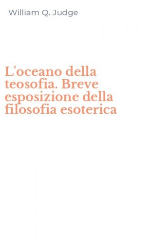 L'oceano della teosofia. Breve esposizione della filosofia esoterica