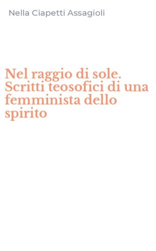 Nel raggio di sole. Scritti teosofici di una femminista dello spirito