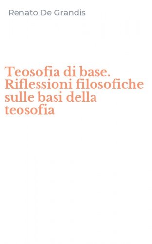 Teosofia di base. Riflessioni filosofiche sulle basi della teosofia