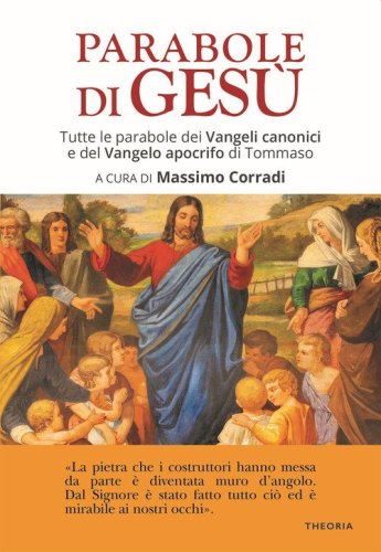 Le parabole di Ges&ugrave;. Tutte le parabole dei Vangeli canonici e del Vangelo apocrifo di Tommaso