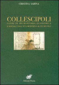 Collescipoli. Cenni di microstoria economica e sociale dall'et&agrave; moderna al XX secolo