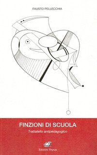 Finzioni di scuola. Trattatello antipedagogico
