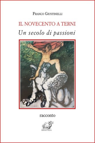 Il Novecento a Terni. Un secolo di passioni