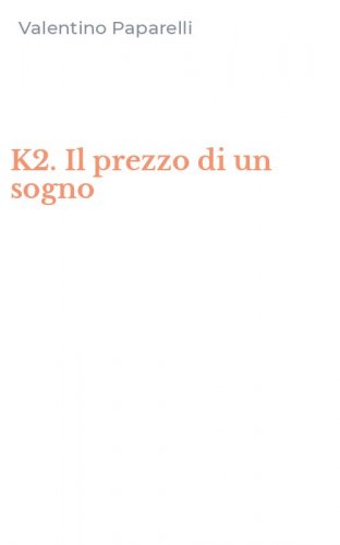 K2. Il prezzo di un sogno