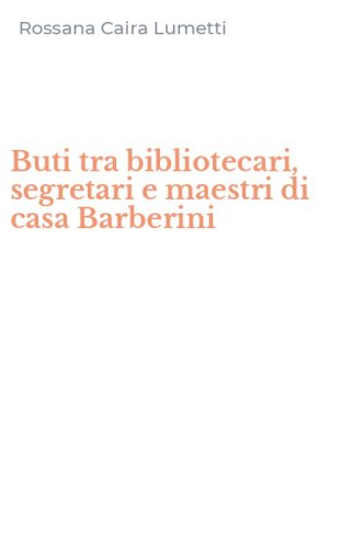 Buti tra bibliotecari, segretari e maestri di casa Barberini