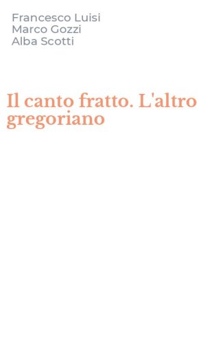 Il canto fratto. L'altro gregoriano