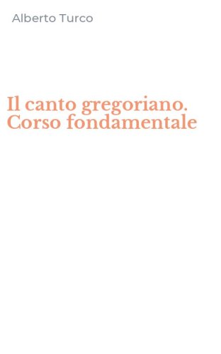 Il canto gregoriano. Corso fondamentale