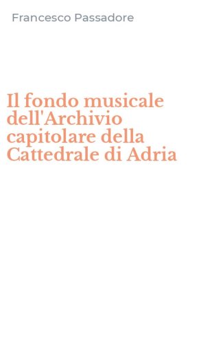 Il fondo musicale dell'Archivio capitolare della Cattedrale di Adria