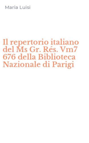 Il repertorio italiano del Ms Gr. R&eacute;s. Vm7 676 della Biblioteca Nazionale di Parigi