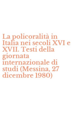 La policoralit&agrave; in Italia nei secoli XVI e XVII. Testi della giornata internazionale di studi (Messina, 27 dicembre 1980)