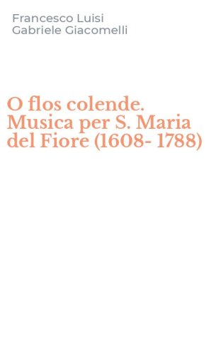 O flos colende. Musica per S. Maria del Fiore (1608-1788)