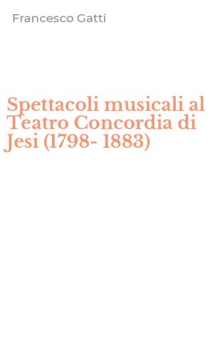 Spettacoli musicali al Teatro Concordia di Jesi (1798-1883)
