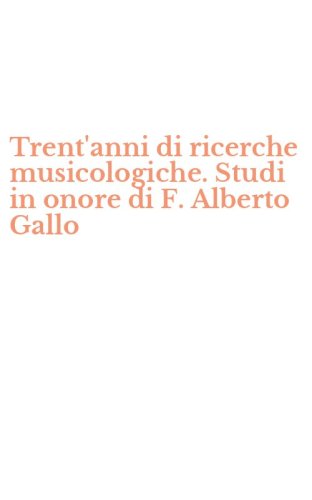 Trent'anni di ricerche musicologiche. Studi in onore di F. Alberto Gallo