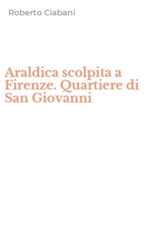 Araldica scolpita a Firenze. Quartiere di San Giovanni