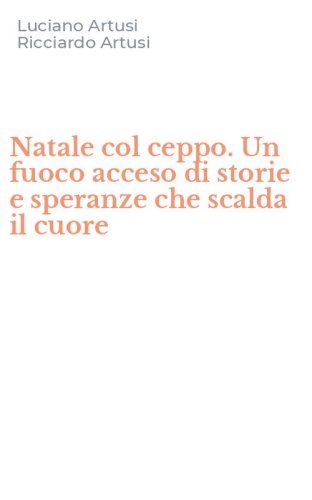 Natale col ceppo. Un fuoco acceso di storie e speranze che scalda il cuore