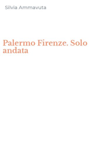 Palermo Firenze. Solo andata