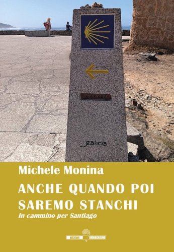 Anche quando poi saremo stanchi. In cammino per Santiago
