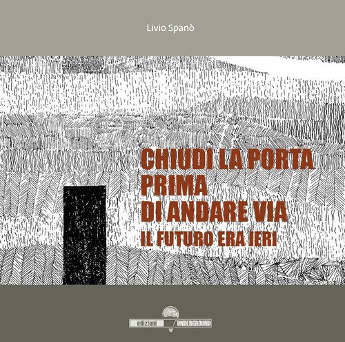 Chiudi la porta prima di andare via. Il futuro era ieri