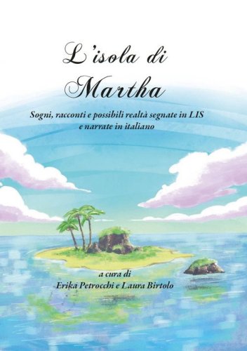 L'isola di Martha. Sogni, racconti e possibili realt&agrave; segnate in LIS e narrate in italiano