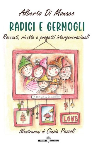 Radici e germogli. Fiabe e favole illustrate, pensieri, ricette e progetti