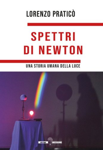 Spettri di Newton. Una storia umana della luce