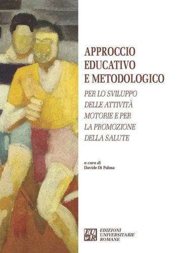 Approccio educativo e metodologico. Per lo sviluppo delle attivit&agrave; motorie e per la promozione della salute