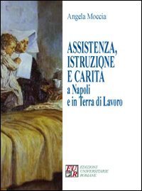 Assistenza, istruzione e carit&agrave; a Napoli e in terra di lavoro