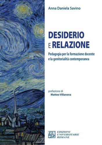 Desiderio e relazione. Pedagogia per la formazione docente e la genitorialit&agrave; contemporanea