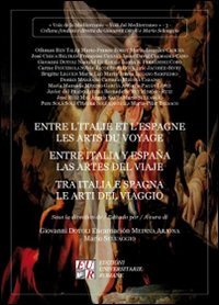 Entre l'Italie et l'Espagne les arts du voyage-Entre Italia y Espa&ntilde;a las artes del viaje-Tra Italia e Spagna le arti del viaggio