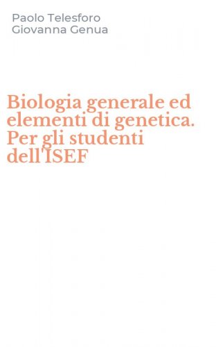 Biologia generale ed elementi di genetica. Per gli studenti dell'ISEF