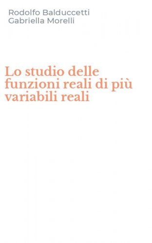 Lo studio delle funzioni reali di pi&ugrave; variabili reali