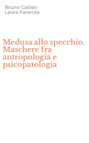 Medusa allo specchio. Maschere fra antropologia e psicopatologia
