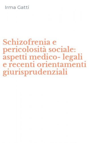 Schizofrenia e pericolosit&agrave; sociale: aspetti medico-legali e recenti orientamenti giurisprudenziali