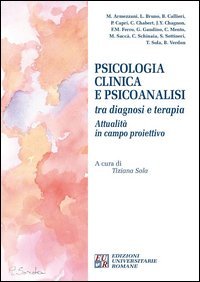 Psicologia clinica e psicoanalisi tra diagnosi e terapia. Attualit&agrave; in campo proiettivo. Atti del Convegno internazionale (Chieti, 3-4 ottobre 2015)
