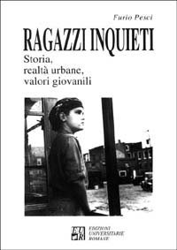 Ragazzi inquieti. Storia, realt&agrave; urbane, valori giovanili